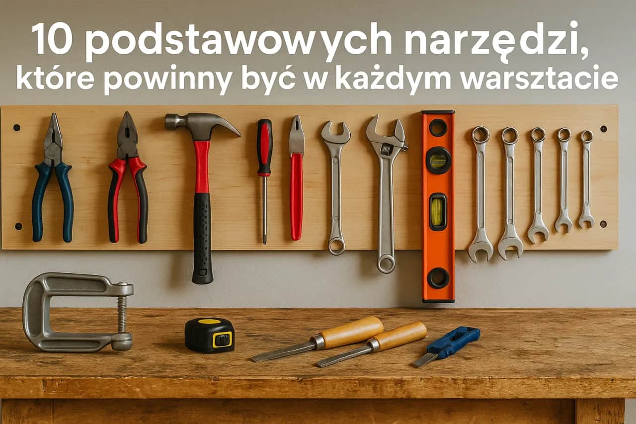 Narzędzia warsztatowe: Wybierz mądrze! Uniknij błędów i oszczędź